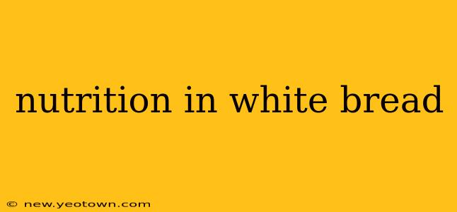 nutrition in white bread