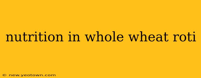 nutrition in whole wheat roti