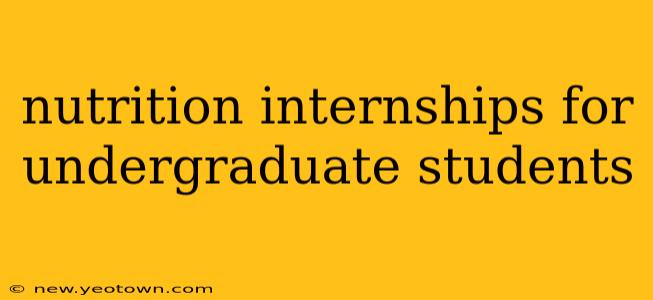 nutrition internships for undergraduate students