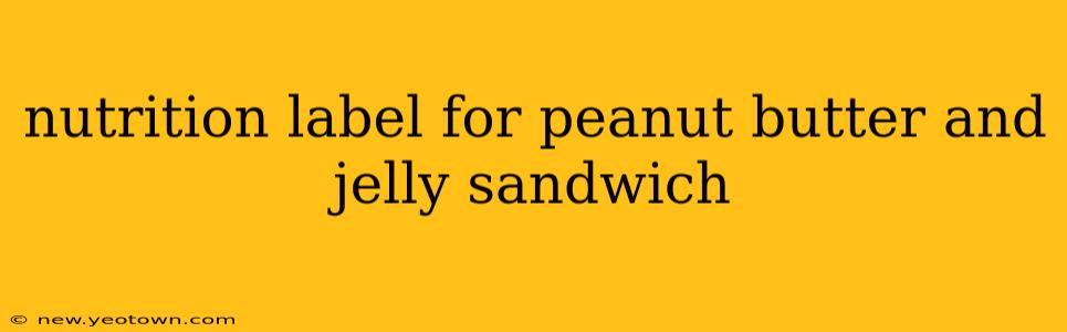 nutrition label for peanut butter and jelly sandwich