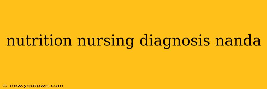 nutrition nursing diagnosis nanda