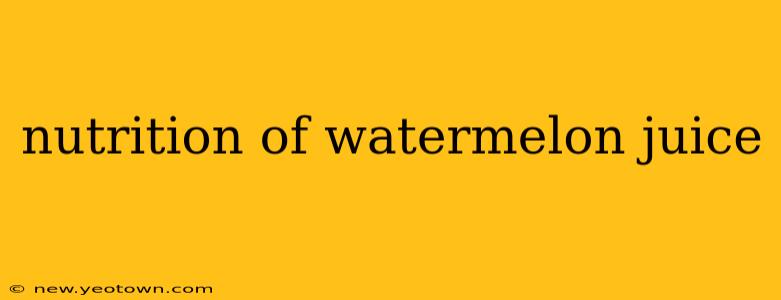nutrition of watermelon juice