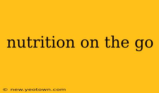 nutrition on the go