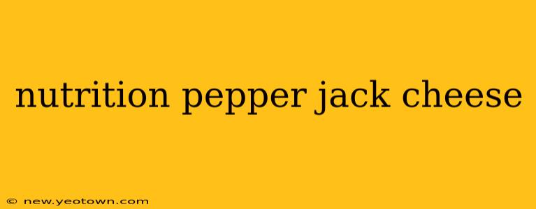 nutrition pepper jack cheese