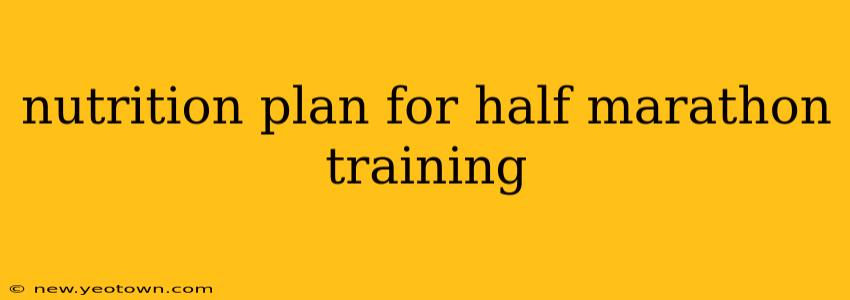 nutrition plan for half marathon training