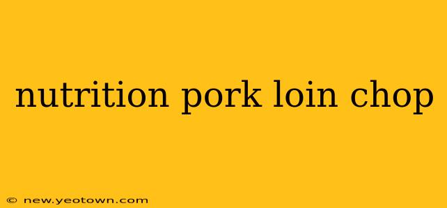 nutrition pork loin chop