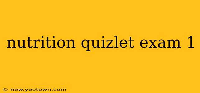 nutrition quizlet exam 1
