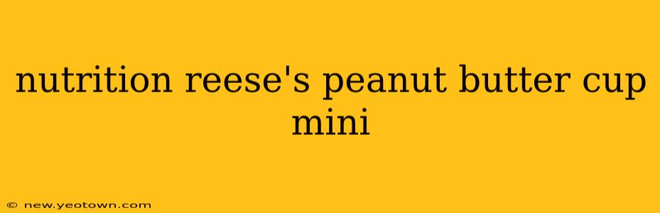 nutrition reese's peanut butter cup mini