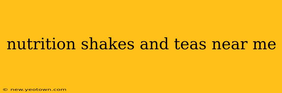 nutrition shakes and teas near me
