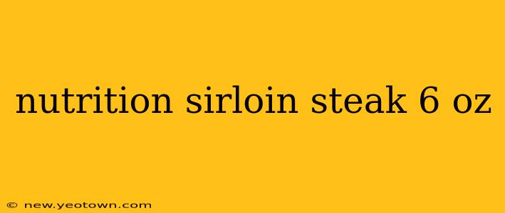 nutrition sirloin steak 6 oz