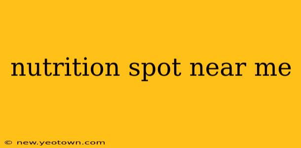 nutrition spot near me