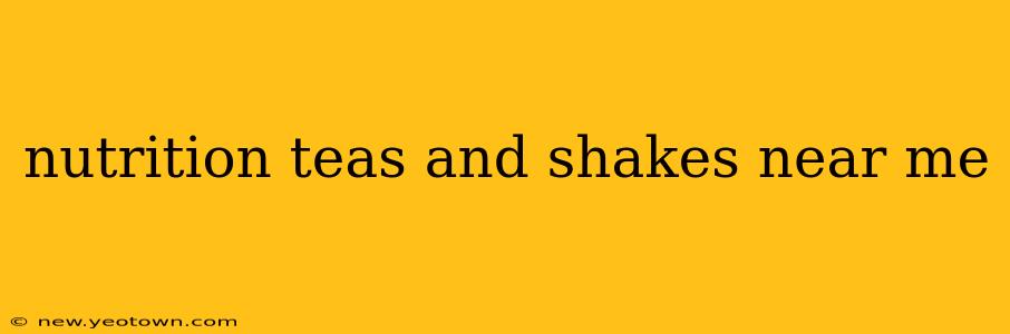 nutrition teas and shakes near me