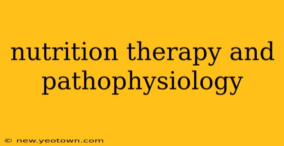 nutrition therapy and pathophysiology