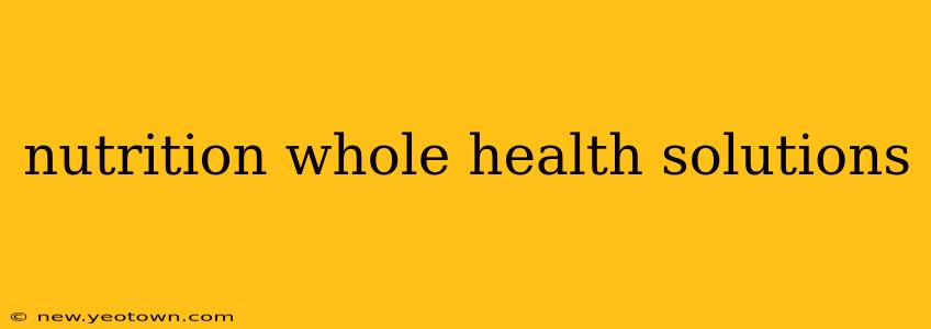 nutrition whole health solutions