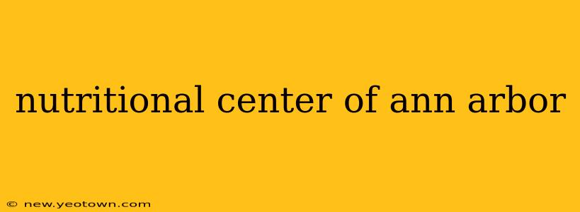 nutritional center of ann arbor