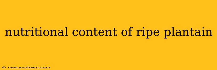 nutritional content of ripe plantain