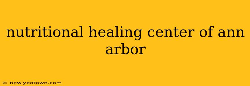 nutritional healing center of ann arbor