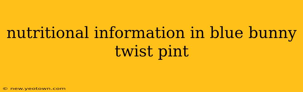 nutritional information in blue bunny twist pint