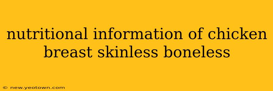 nutritional information of chicken breast skinless boneless