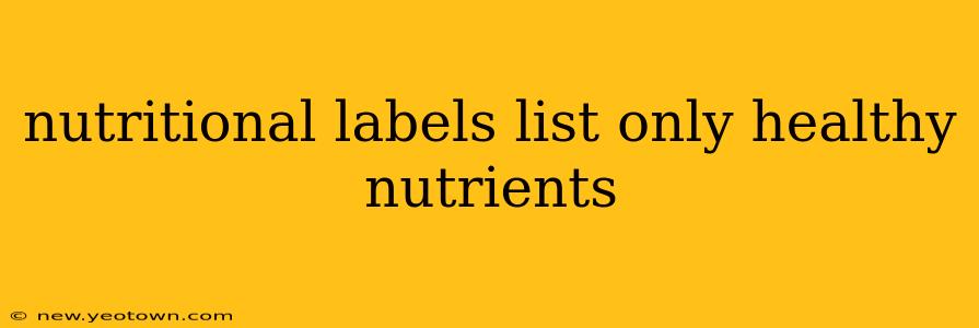 nutritional labels list only healthy nutrients