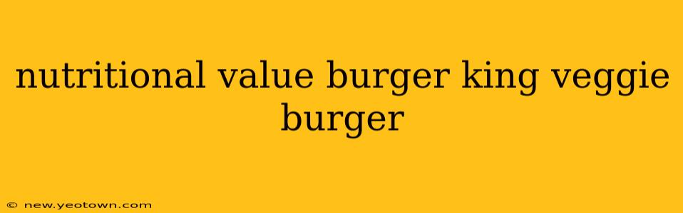 nutritional value burger king veggie burger