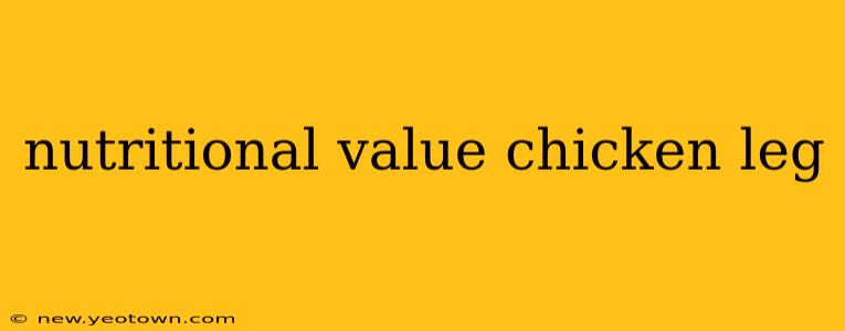 nutritional value chicken leg