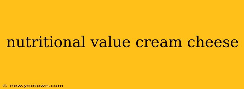 nutritional value cream cheese