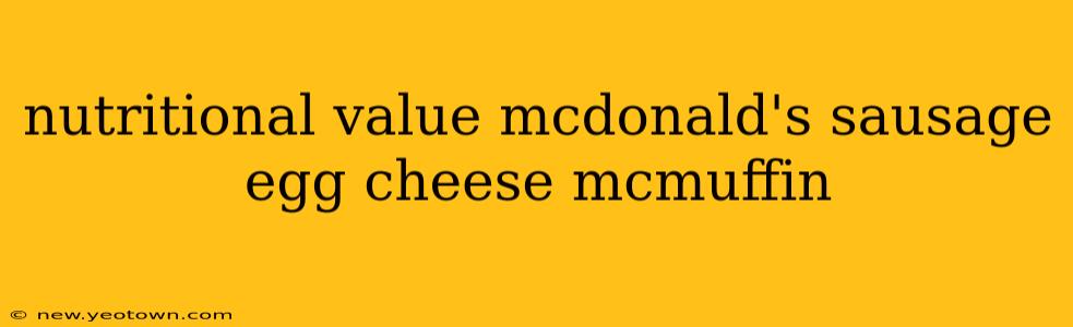 nutritional value mcdonald's sausage egg cheese mcmuffin