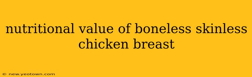 nutritional value of boneless skinless chicken breast