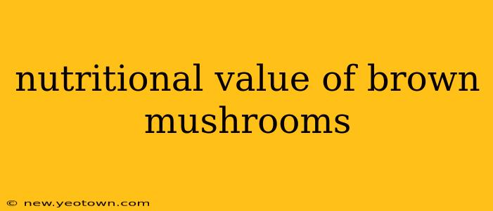 nutritional value of brown mushrooms