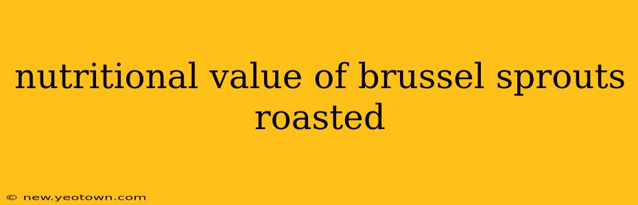 nutritional value of brussel sprouts roasted