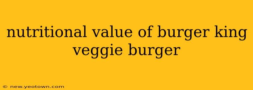nutritional value of burger king veggie burger