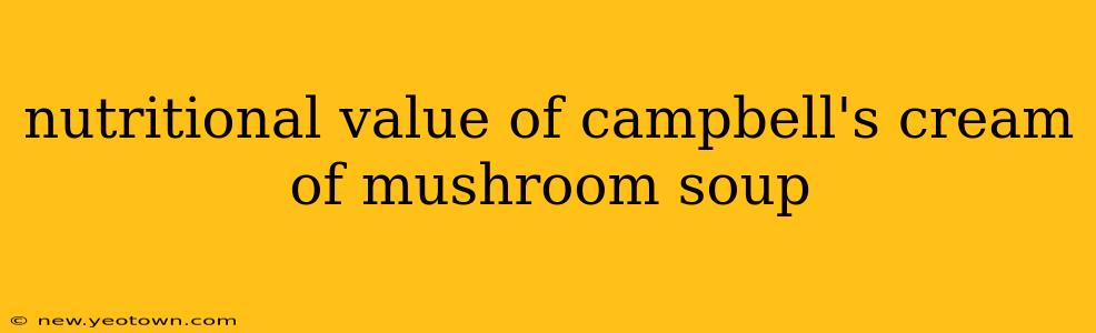 nutritional value of campbell's cream of mushroom soup