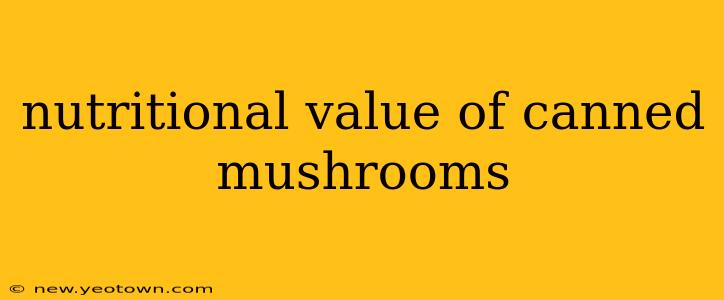 nutritional value of canned mushrooms