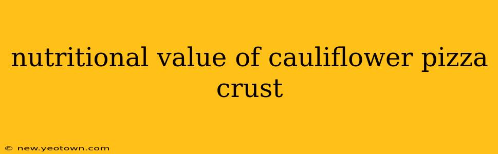nutritional value of cauliflower pizza crust