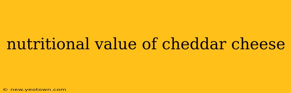 nutritional value of cheddar cheese