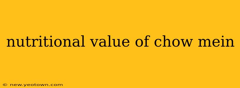 nutritional value of chow mein