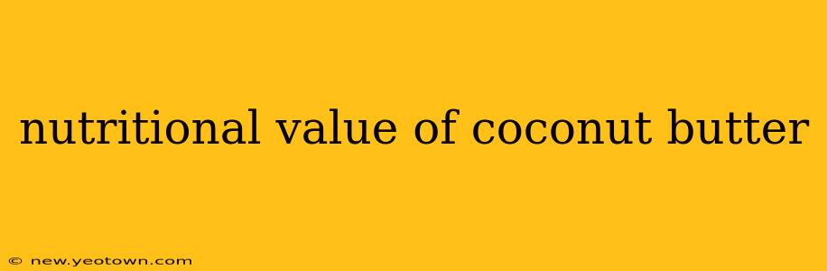 nutritional value of coconut butter