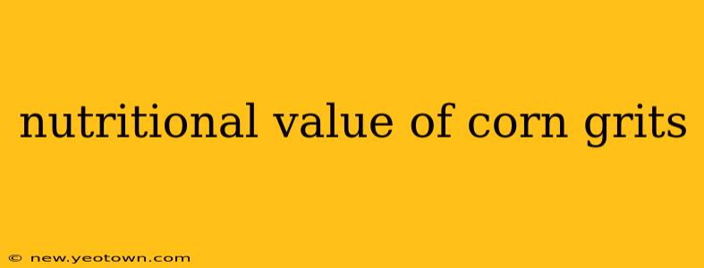 nutritional value of corn grits