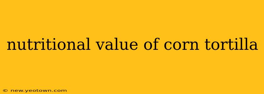 nutritional value of corn tortilla