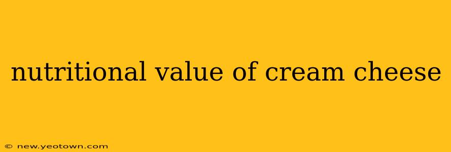 nutritional value of cream cheese