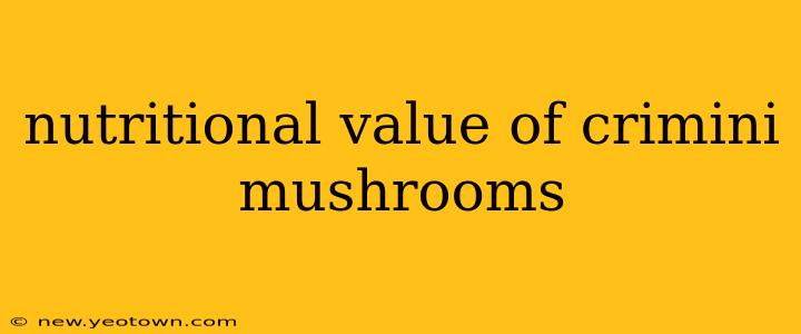 nutritional value of crimini mushrooms
