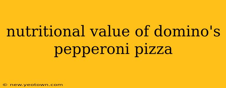 nutritional value of domino's pepperoni pizza