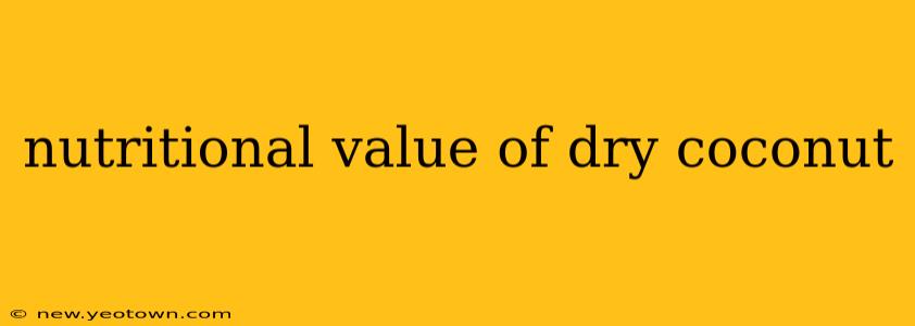 nutritional value of dry coconut