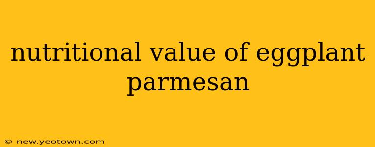 nutritional value of eggplant parmesan