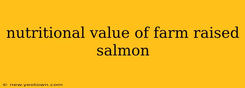 nutritional value of farm raised salmon