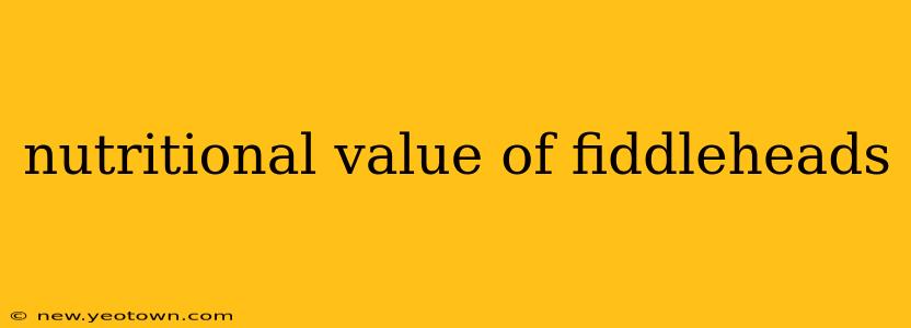 nutritional value of fiddleheads