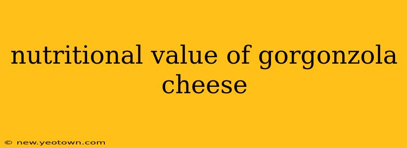 nutritional value of gorgonzola cheese