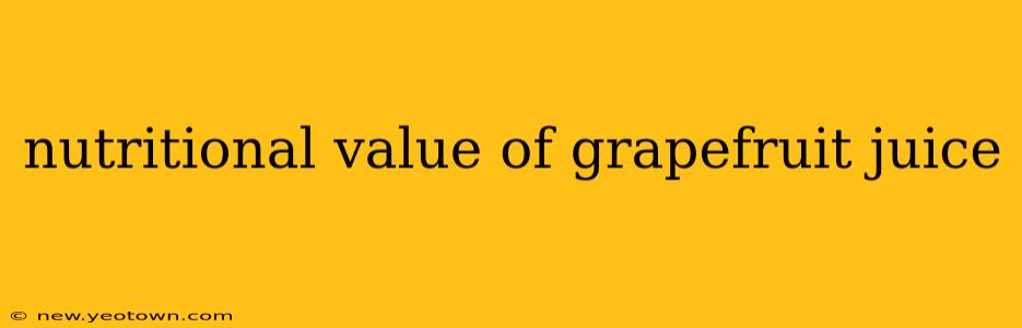nutritional value of grapefruit juice