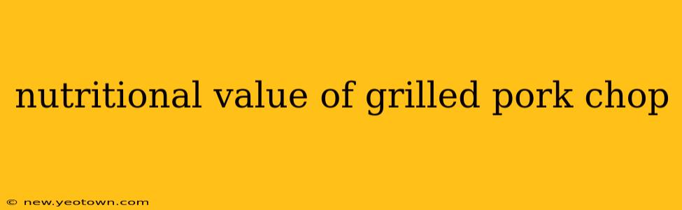 nutritional value of grilled pork chop